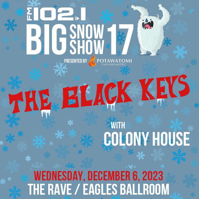 FM 102.1 Big Snow Show: The Black Keys & Colony House